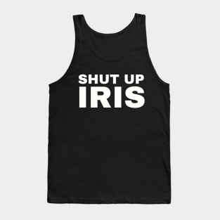 Shut Up, Iris! Tank Top
